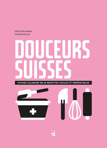 Douceurs suisses : voyage culinaire en 45 desserts irrésistibles