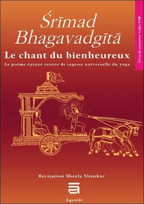 Srimad Bhagavadgîtâ : le chant du bienheureux, le poème source de sagesse universelle du yoga