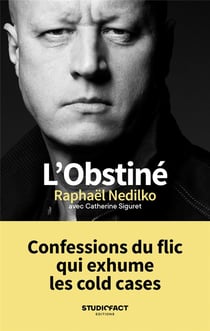 L'obstiné : confessions du flic qui exhume les cold cases