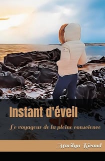 Instant d'éveil - Collection : Le voyageur de la pleine conscience : Le voyageur de la pleine conscience