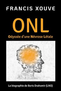 ONL ou Odyssée d'une Névrose Létale : La biographie de Boris Drahomir (LNO)