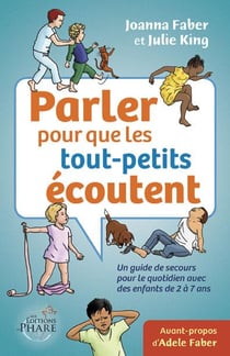 Parler pour que les tout-petits ecoutent - un guide de secours pour le quotidien avec des enfants de 2 à 7 ans