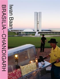 Iwan Baan : Brasilia chandigarh living with modernity (compact)