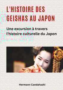 L'histoire des Geishas au Japon : Une excursion à travers l'histoire culturelle du Japon