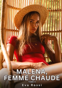 Malena, Femme Chaude. Tome 4 : Histoires Érotiques Tabou pour Adultes
