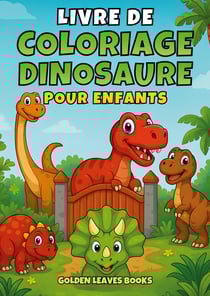 Livre de Coloriage Dinosaures pour Enfants : 30 illustrations amusantes de dinosaures à colorier - Développe la créativité et la motricité fine dès 3 ans.