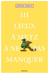 111 Lieux à Metz à ne pas manquer