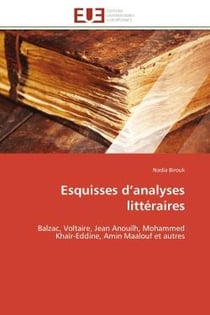 Esquisses d'analyses litteraires - balzac, voltaire, jean anouilh, mohammed khair-eddine, amin maalo