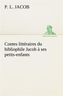 Contes litteraires du bibliophile jacob a ses petits-enfants