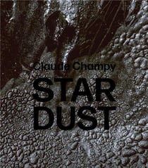 Claude Champy : stardust / poussières d'étoiles