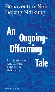An ongoing-offcoming tale : ruminations on art, culture, politics and us/others