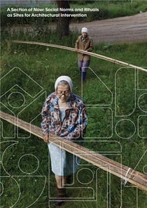 A section of now : social norms and rituals as sites for architectural intervention