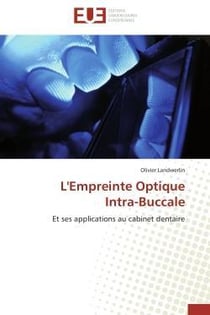 L'empreinte optique intra-buccale - et ses applications au cabinet dentaire