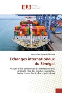 Echanges internationaux du Sénégal : Analyse de la performance commerciale des produits