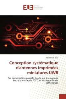 Conception systématique d'antennes imprimées miniatures UWB : Par optimisation globale base sur le couplage entre la méthode FDTD et les algorithmes génétiques