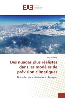 Des nuages plus réalistes dans les modèles de prévision climatiques : Nouvelles paramétrisations physiques