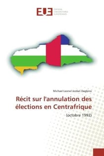 Récit sur l'annulation des élections en Centrafrique : (octobre 1992)