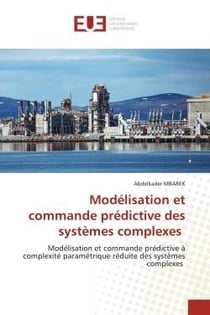 Modélisation et commande prédictive des systèmes complexes : Modélisation et commande prédictive à complexité paramétrique réduite des systèmes complexes