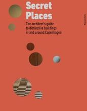 Secret places: the architect s guide to distinctive buildings in and around copenhagen