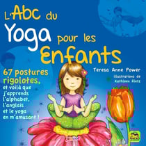L'ABC du yoga pour les enfants : 67 postures rigolotes, et voilà que j'apprends l'alphabet, l'anglais et le yoga en m'amusant !