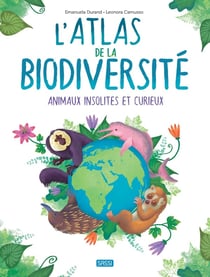 L'atlas de la biodiversité : animaux insolites et curieux (édition 2023)