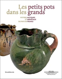 Les petits pots dans les grands - potiers antiques et médievaux en Pays de France