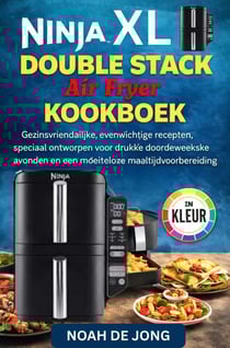Ninja Double Stack Air Fryer kookboek : Gezinsvriendelijke, evenwichtige recepten, speciaal ontworpen voor drukke doordeweekse avonden...