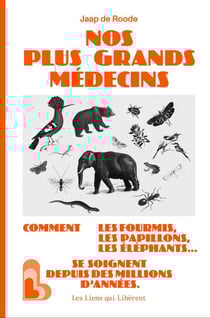 Nos plus grands médecins : Comment les fourmis, les papillons, les éléphants... se soignent depuis des millions d'années