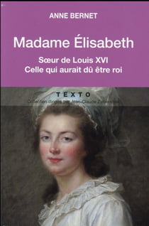 Madame Elisabeth - soeur de Louis XVI, celle qui aurait dû être roi