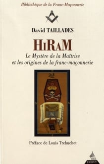 Hiram - les mystères de la maîtrise et les origines de la franc-maçonnerie
