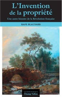 L'invention de la propriété privée - une autre histoire de la Révolution française