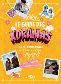 Le Guide des Kdramas : 150 recommandations de dramas asiatiques