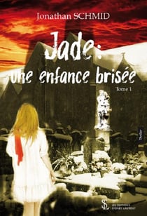 Jade : une enfance brisee  tome 1