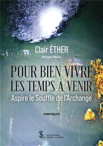 Pour bien vivre les temps a venir : aspire le souffle de l archange