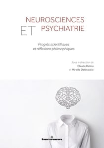 Neurosciences et psychiatrie - progrès scientifiques et réflexions philosophiques
