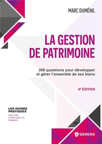 La gestion de patrimoine : 200 questions pour développer et gérer l'ensemble de ses biens (6e édition)