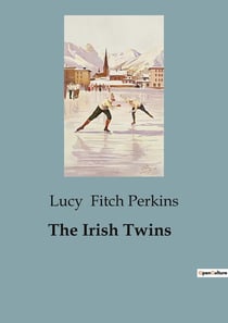 The Irish Twins : A Tale of Irish Childhood and Adventure