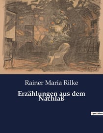 Erzählungen aus dem Nachlaß : Die verborgenen Geschichten eines poetischen Genies