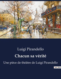 Chacun sa vérité : Une pièce de théâtre de Luigi Pirandello