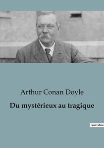 Du mystérieux au tragique : Exploration des mystères et tragédies par Arthur Conan Doyle