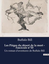 Les Pièges du désert de la mort - Fascicule n°10 : Un roman d'aventures de Buffalo Bill