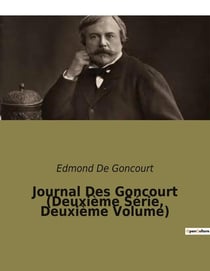 Journal Des Goncourt (Deuxième Série, Deuxième Volume) : Chroniques littéraires et sociales de la France du XIXe siècle