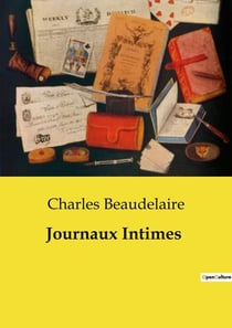 Journaux Intimes : Réflexions intimes et philosophiques de Charles Baudelaire