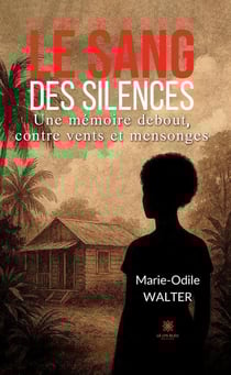 Le sang des silences : Une mémoire debout, contre vents et mensonges
