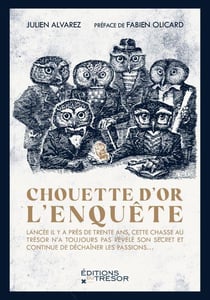 Chouette d'or : l'enquête - lancée il y a près de 30 ans, cette chasse au trésor n'a toujours pas révélé son secret et continue de déchaîner les passions...