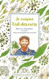 Je cuisine l'ail des ours : Recettes printanières sans gluten autour d'une plante des sous-bois