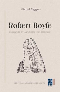 Robert Boyle : biographique et anthologie philosophique