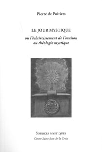 Le jour mystique ou l'éclaircissement de l'oraison ou théologie mystique