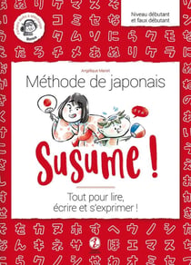 Susume ! méthode de japonais : tout pour lire, écrire et s'exprimer !