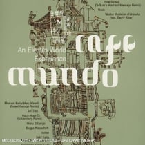 Cafe Mundo (An Electro World Experience)